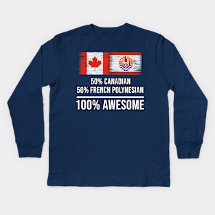 50% Canadian 50% French Polynesian 100% Awesome - Gift for French Polynesian Heritage From French Polynesia Kids Long Sleeve T-Shirt